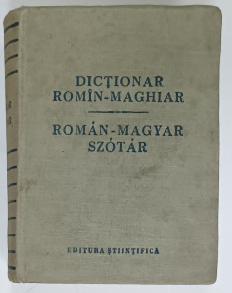 DICTIONAR  ROMAN - MAGHIAR / ROMAN - MAGYAR SZOTAR , redactor principal KELEMEN BELA , 1957
