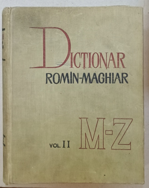 DICTIONAR ROMAN - MAGHIAR , VOLUMUL II : literele M-Z , 1964 , PREZINTA URME DE UZURA