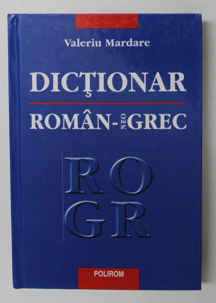 DICTIONAR ROMAN - NEOGREC de VALERIU MARDARE , 2001 * EDITIE CARTONATA