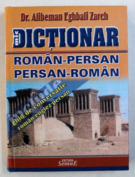 DICTIONAR ROMAN - PERSAN / PERSAN - ROMAN  CU GHID DE CONVERSATIE ROMAN - ENGLEZ - PERSAN de ALIBEMAN EGHBALI ZARCH , 2003
