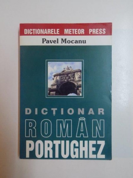 DICTIONAR ROMAN - PORTUGHEZ de PAVEL MOCANU , 2003