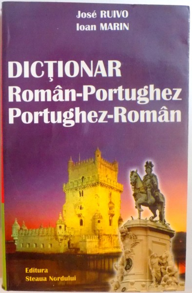 DICTIONAR ROMAN - PORTUGHEZ / PORTUGHEZ - ROMAN de JOSE RUIVO , IOAN MARIN , 2003