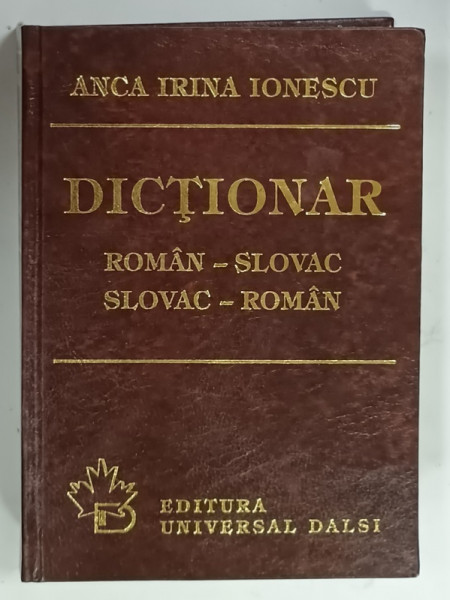 DICTIONAR ROMAN-SLOVAC, SLOVAC-ROMAN de ANCA IRINA IONESCU, 1999