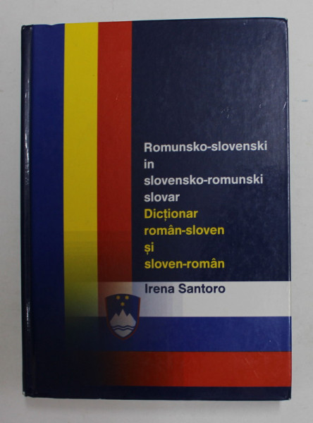 DICTIONAR ROMAN - SLOVEN si SLOVEN - ROMAN de IRENA SANTORO , 2006
