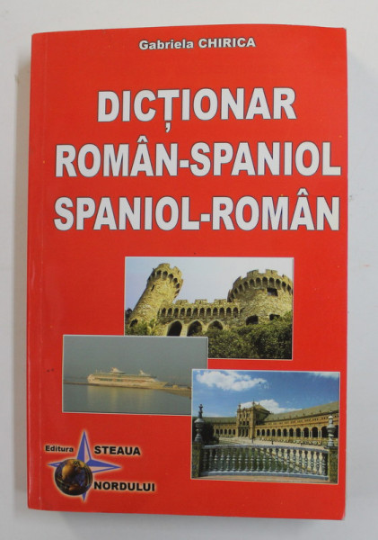 DICTIONAR ROMAN - SPANIOL / SPANIOL - ROMAN de GABRIELA CHIRICA , 2002