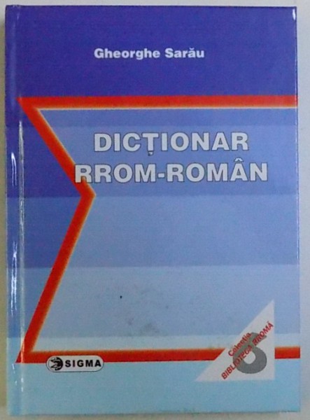 DICTIONAR RROM  - ROMAN de GHEORGHE SARAU , 2006