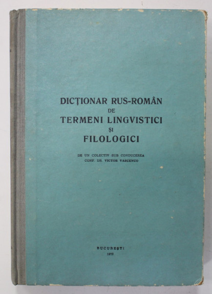 DICTIONAR RUS - ROMAN DE TERMENI LINGVISTICI SI FILOLOGICI , sub conducerea lui VICTOR VASCENCO , 1970