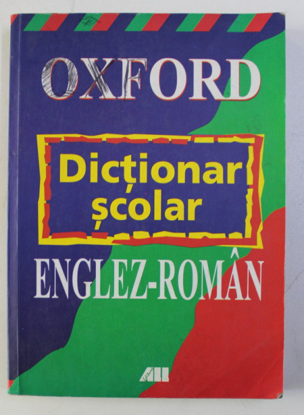 DICTIONAR SCOLAR ENGLEZ ROMAN  de  A.J. AUGARDE , COLLIN HOPE , JOHN BUTTERWORTH, OXFORD , EDITURA ALL , 2008