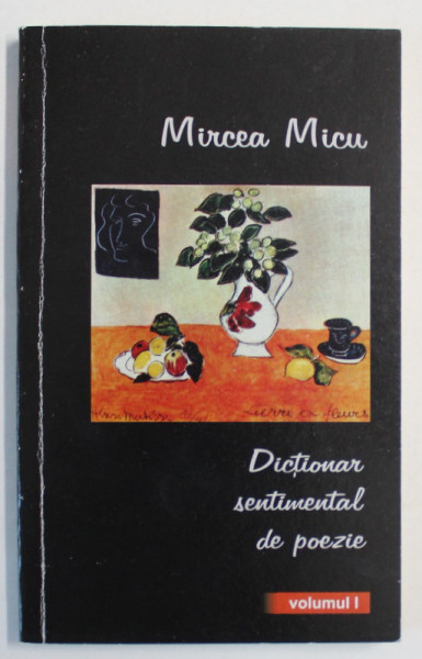 DICTIONAR SENTIMENTAL DE POEZIE de MIRCEA MICU , VOLUMUL I , 2002