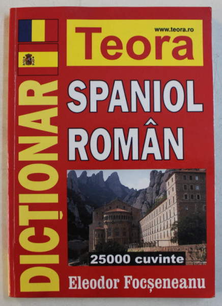 DICTIONAR SPANIOL ROMAN   - 25000 DE CUVINTE de ELEODOR FOCSENEANU , 2003