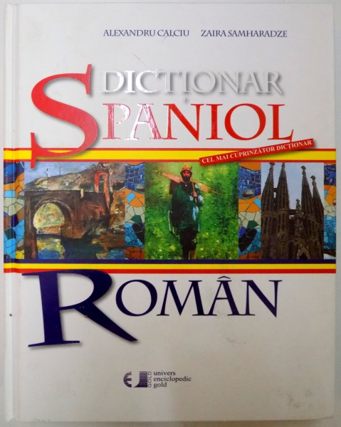DICTIONAR SPANIOL - ROMAN de ALEXANDRU CALCIU , ZAIRA SAMHARADZE , 2010