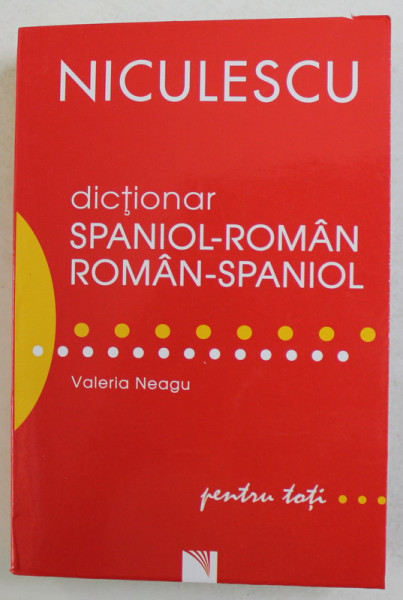 DICTIONAR SPANIOL - ROMAN , ROMAN - SPANIOL PENTRU TOTI de VALERIU NEAGU , 2021