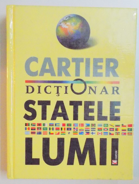 DICTIONAR , STATELE LUMII , EDITIA A II A REVAZUTA SI ACTUALIZATA , 2004