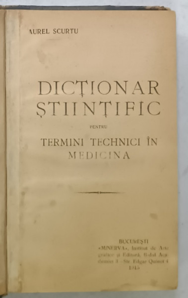 DICTIONAR STIINTIFIC PENTRU TERMENI TEHNICI IN MEDICINA de AUREL SCURTU , 1915