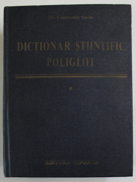 DICTIONAR STIINTIFIC POLIGLOT de CONSTANTIN SAVIN , 1996