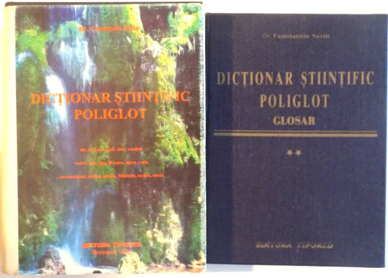 DICTIONAR STIINTIFIC POLIGLOT (VOL. I) SI VOL II (GLOSAR) de CONSTANTIN SAVIN, 1996