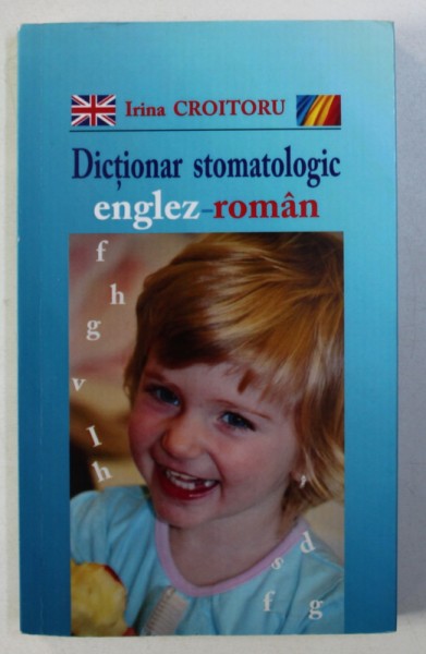 DICTIONAR STOMATOLOGIC ENGLEZ - ROMAN de IRINA CROITORU , 2012