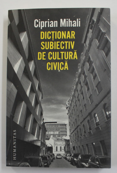 DICTIONAR SUBIECTIV DE CULTURA CIVICA de CIPRIAN MIHALI , 2020