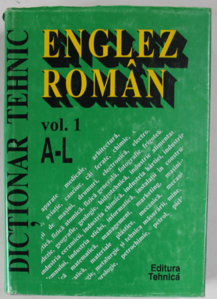 DICTIONAR TEHNIC ENGLEZ - ROMAN , LITERELE A - L , VOLUMUL I , EDITIA A II - A , volum coordonat de GABRIELA NICULESCU , 1994