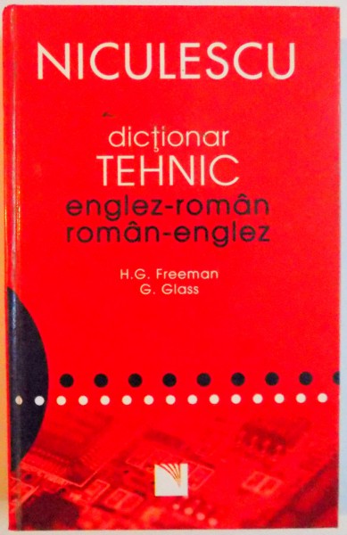 DICTIONAR TEHNIC ENGLEZ - ROMAN / ROMAN - ENGLEZ de HENRY G. FREEMAN , GUNTER GLASS , 2007