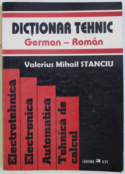 DICTIONAR TEHNIC GERMAN - ROMAN de VALERIUS MIHAI STANCIU , 2000