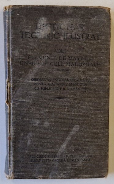 DICTIONAR TEHNIC ILUSTRAT : ELEMENTE DE MASINI SI UNELTELE CELE MAI UZUALE IN 6 LIMBI , 1922 , VEZI DESCRIEREA !