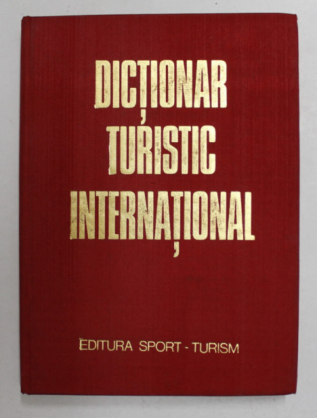 DICTIONAR TURISTIC INTERNATIONAL , traducere din limba franceza de SILVIU NEGUT , 1980