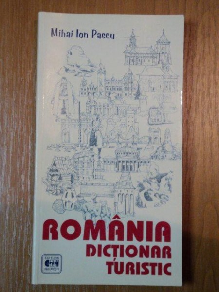 DICTIONAR TURISTIC - ROMANIA de MIHAI ION PASCU , 2005