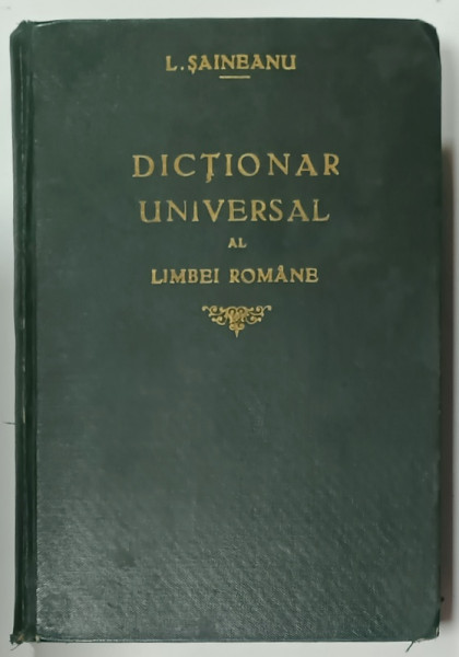 DICTIONAR UNIVERSAL AL LIMBEI ROMANE de L. SAINEANU , 1929