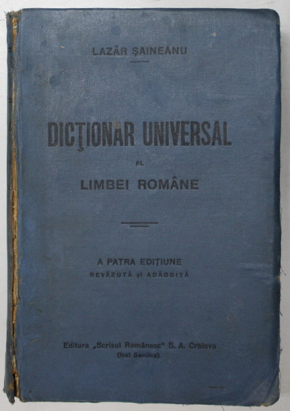 DICTIONAR UNIVERSAL AL LIMBII ROMANE de LAZAR SAINEANU, A PATRA EDITIE  1922