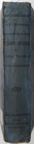 DICTIONAR UNIVERSAL AL LIMBII ROMANE de LAZAR SAINEANU, A PATRA EDITIE  1922