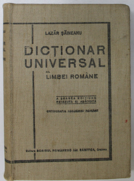 DICTIONAR UNIVERSAL AL LIMBII ROMANE de LAZAR SAINEANU, A SASEA  EDITIE REVAZUTA SI ADAUGITA