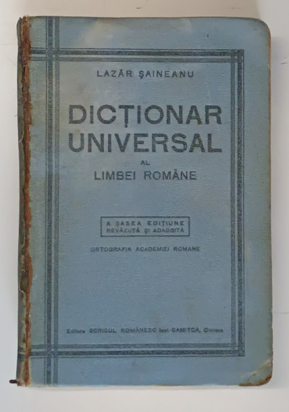 DICTIONAR UNIVERSAL AL LIMBII ROMANE de LAZAR SAINEANU, A SASEA  EDITIE REVAZUTA SI ADAUGITA