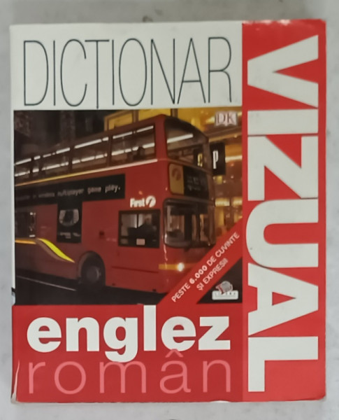 DICTIONAR  VIZUAL ENGLEZ - ROMAN , PESTE 6000 DE CUVINTE SI EXPRESII , 2006 , PREZINTA  URME DE UZURA SI HALOURI DE APA *