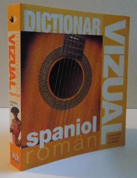 DICTIONAR VIZUAL SPANIOL ROMAN, PESTE 6000 DE CUVINTE SI EXPRESII, 2005