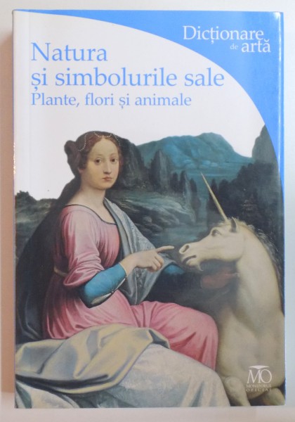 DICTIONARE DE ARTA , NATURA SI SIMBOLURILE SALE , PLANTE , FLORI SI ANIMALE de LUCIA IMPELLUSO , 2009