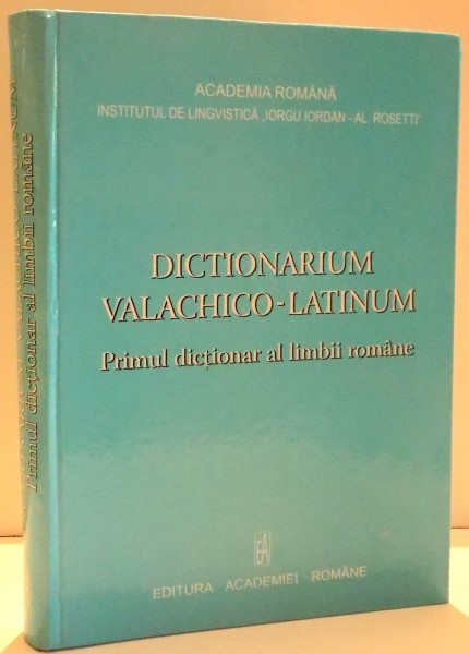 DICTIONARIUM VALACHICO-LATINUM PRIMUL DICTIONAR AL LIMBII ROMANE , 2008