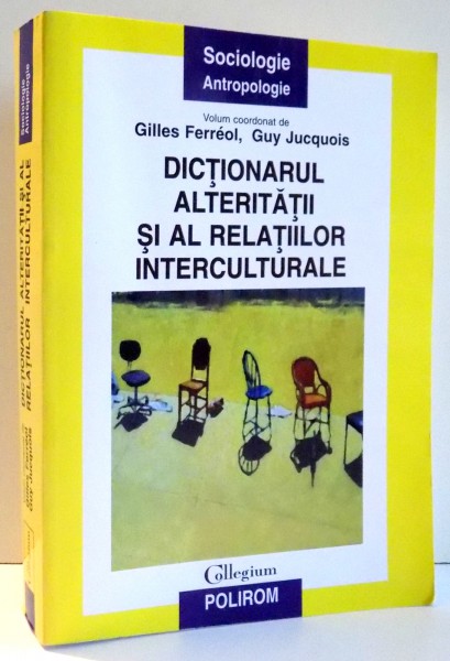 DICTIONARUL ALTERITATII SI AL RELATIILOR INTERCULTURALE de GILLES FERREOL, GUY JUCQUOIS , 2005