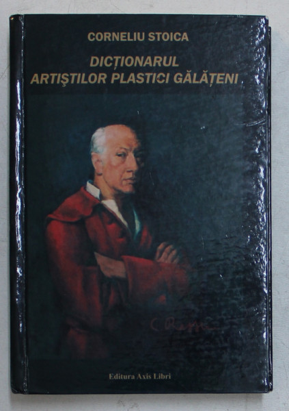 DICTIONARUL ARTISTILOR PLASTICI GALATENI, EDITIA A II-A de CORNELIU STOICA, 2013