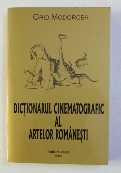 DICTIONARUL CINEMATOGRAFIC AL ARTELOR ROMANESTI de GRID MODORCEA , 2005 , DEDICATIE*