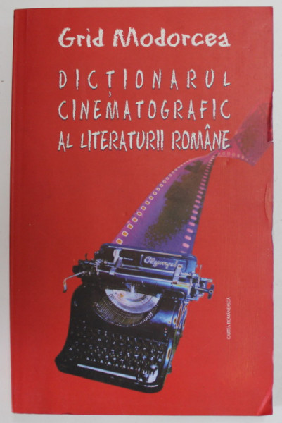 DICTIONARUL CINEMATOGRAFIC AL LITERATURII ROMANE de GRID MODORCEA , 2003 , DEDICATIE *