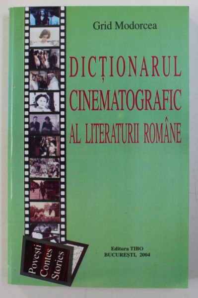 DICTIONARUL CINEMATOGRAFIC AL LITERATURII ROMANE de GRID MODORCEA , 2004