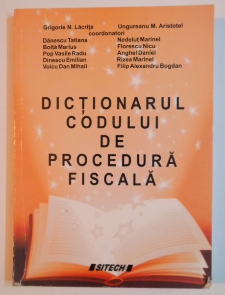 DICTIONARUL CODULUI DE PROCEDURA FISCALA de GRIGORE N. LACRITA , UNGUREANU M. ARISTOTEL , 2010