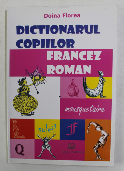 DICTIONARUL COPIILOR FRANCEZ - ROMAN de DOINA FLOREA , 2008