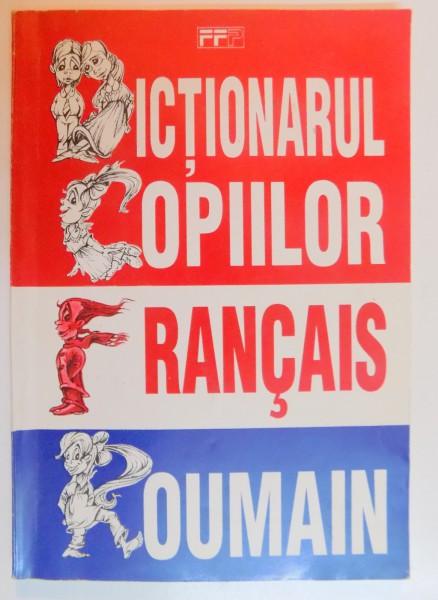 DICTIONARUL COPIILOR FRANCEZ - ROMAN de GEANGINETA DANES , 1996