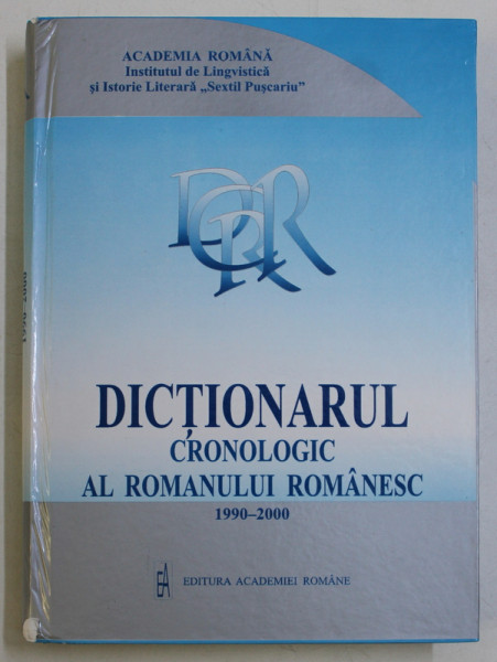 DICTIONARUL CRONOLOGIC AL ROMANULUI ROMANESC ( 1990 - 2000 ) , coordonat de ION ISTRATE , 2011