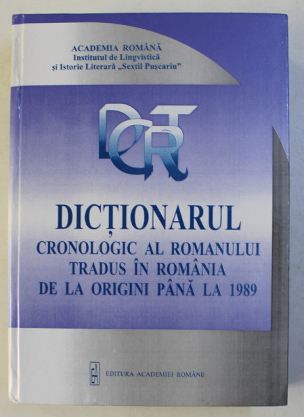 DICTIONARUL CRONOLOGIC AL ROMANULUI TRADUS IN ROMANIA DE LA ORIGINI PANA LA 1989 de DORU BURLACU ...MAGDA WACHTER , 2005