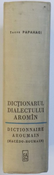 DICTIONARUL DIALECTULUI AROMAN GENERAL SI ETIMOLOGIC, 36 DE FOTOGRAFII ORIGINALE, 1 SCHITA SI 1 HARTA de TACHE PAPAHAGI, 1963