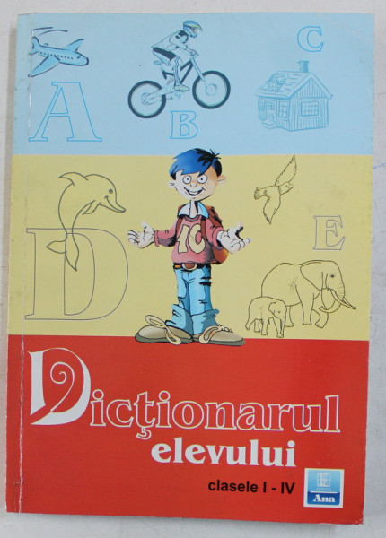 DICTIONARUL ELEVULUI , CLASELE I - IV de MARCELA PENES , 2006