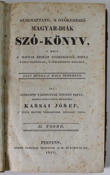 DICTIONARUL ELEVULUI UNGUR - KASSAI JOSEF , VOLUMUL II , 1833, TEXT IN LIMBA MAGHIARA